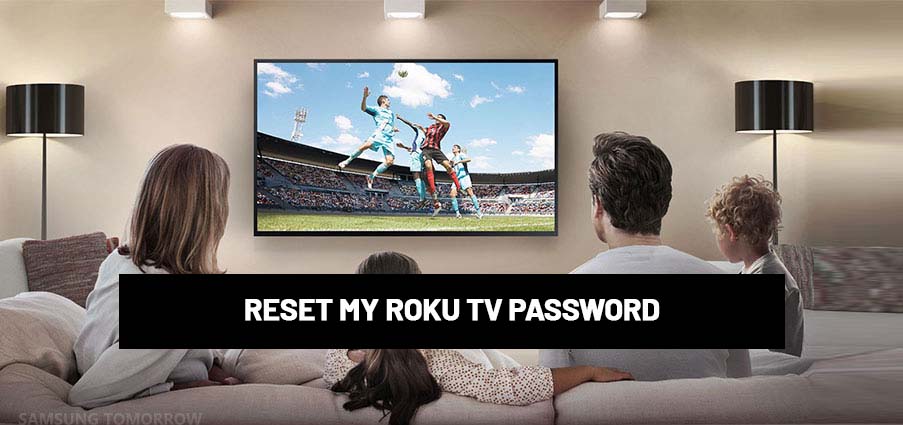 RESET MY ROKU TV PASSWORD