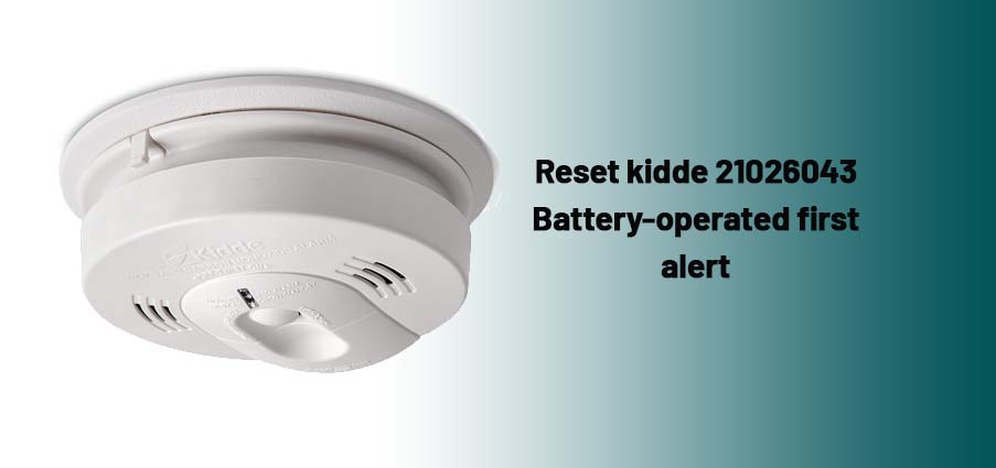 How to reset kidde 21026043 Battery-operated first alert?