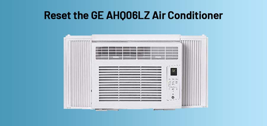 How to reset GE AHQ06LZ Air Conditioner ?