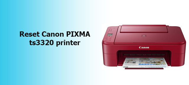 How to reset Canon PIXMA ts3320 printer