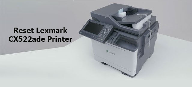 How to reset Lexmark CX522ade Printer