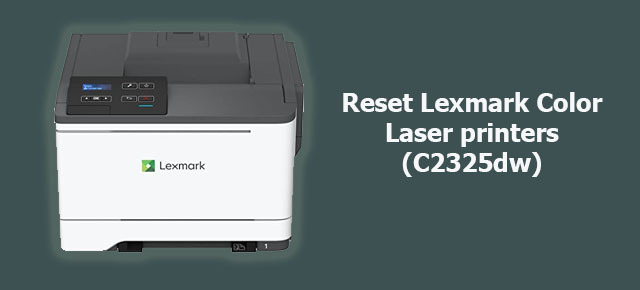 How to reset Lexmark Color Laser printers (C2325dw)