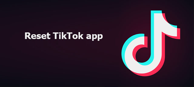 reset TikTok app