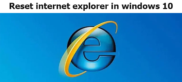 How to reset internet explorer in windows 10