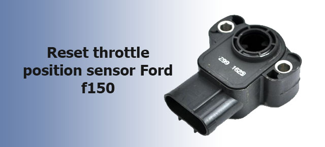 reset throttle position sensor Ford f150