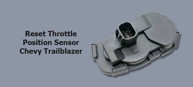 reset throttle position sensor chevy trailblazer